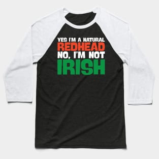 Yes I'm A Natural Redhead No I'm Not Irish! Baseball T-Shirt